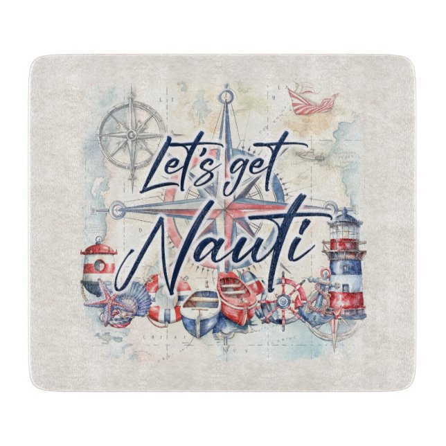 Lass's Get Nauti Nautical Coastal Beach Boat Theme Schneidebrett (Vorderseite)