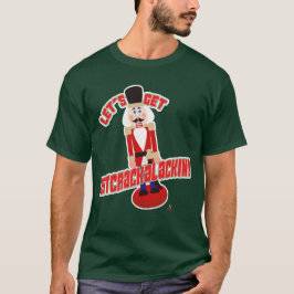 Lass's Get Nutcrackalackin Nutcracker Funny Cartoo T-Shirt
