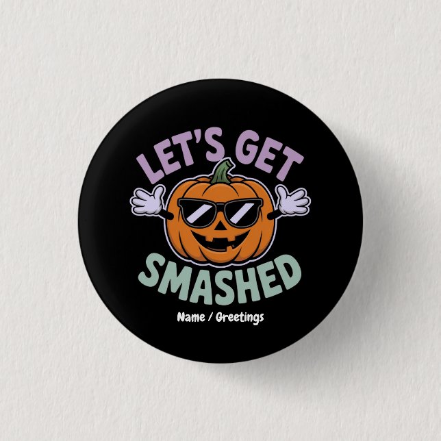 Lass's Get Smashed Funny Pumpkin Costume Halloween Button (Vorderseite)