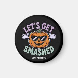 Lass's Get Smashed Funny Pumpkin Costume Halloween Magnet