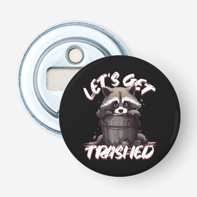 Lass's Get Trashed Flaschenöffner (Vorderseite)