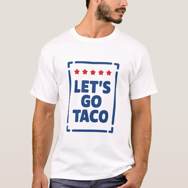 Lass's Go Taco - Trump vertreibt immer Meme T-Shirt (Vorderseite)