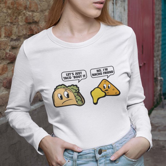Lass's Just Taco 'Bout It. Nein, ich bin Nacho Fri T-Shirt (Von Creator hochgeladen)