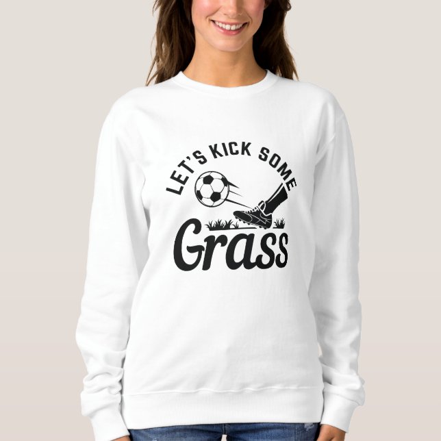 Lass's Kick Einige Gras Sweatshirt (Vorderseite)