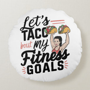 Lass's Taco "über meine Fitness will lustige Entsc Rundes Kissen