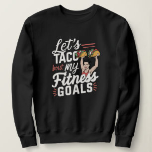 Lass's Taco "über meine Fitness will lustige Entsc Sweatshirt