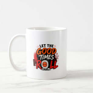 Lasst die guten Zeiten rollen Kaffeetasse