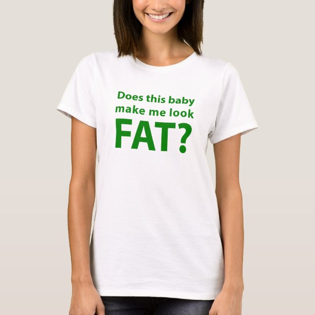 Lässt dieses Baby mich fett schauen? T-Shirt (Vorderseite)