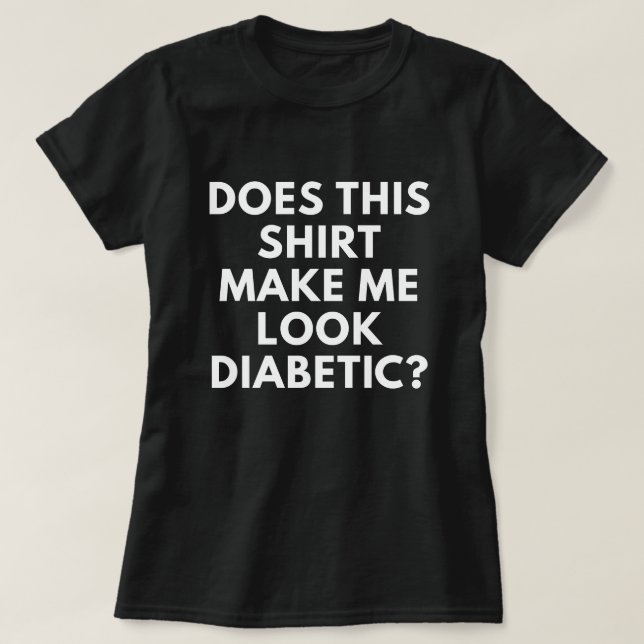 Lässt dieses Shirt mich zuckerkrank schauen? (Design vorne)