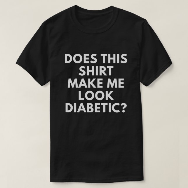 Lässt dieses Shirt mich zuckerkrank schauen? (Design vorne)