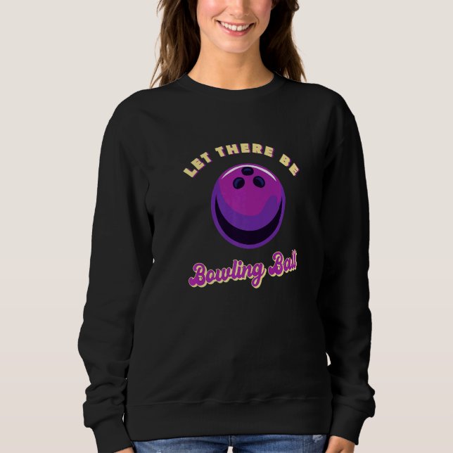Lasst es Bowlingkugel geben Sweatshirt (Vorderseite)