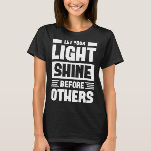 Lasst euer Licht vor anderen leuchten Grafik T-Shi T-Shirt