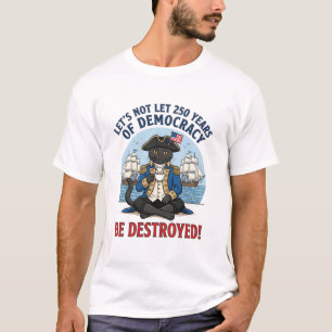 Lasst uns 250 Jahre Demokratie nicht zerstören 4.  T-Shirt