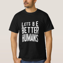 Lasst uns besser menschliches T-Shirt sein - posit