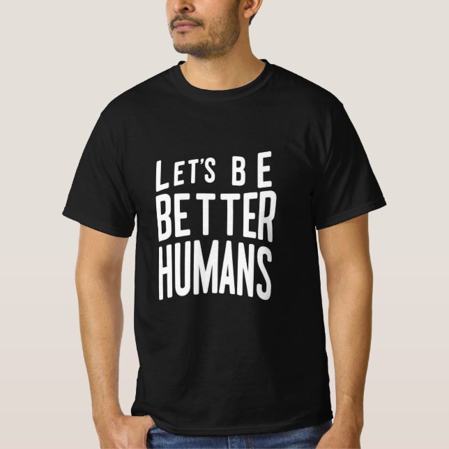 Lasst uns besser menschliches T-Shirt sein - posit (Vorderseite)
