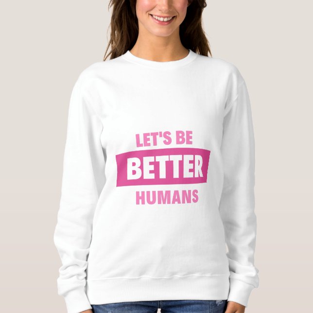 Lasst uns bessere Menschen Hoodies & Sweatshirts s (Vorderseite)
