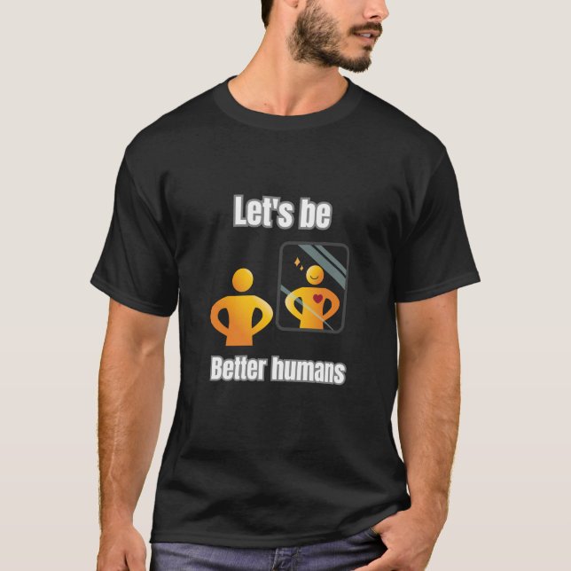 Lasst uns bessere Menschen sein T-Shirt (Vorderseite)