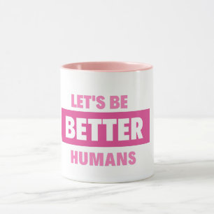 Lasst uns bessere Tasse für Menschen sein
