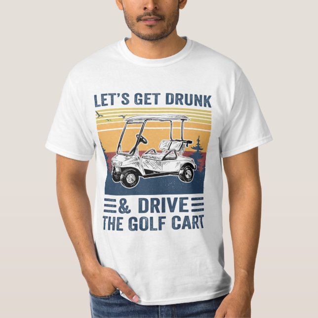 Lasst uns Betrunken werden und den Golfplatz, das  T-Shirt (Vorderseite)