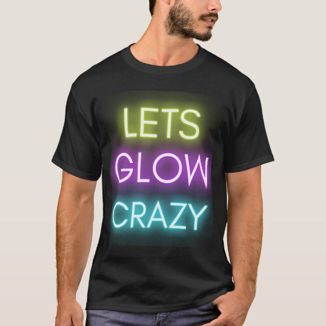 Lasst uns Crazy Glow Party Celebration glänzen T-Shirt (Vorderseite)