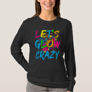 Lasst uns Crazy Glow Party Retro 80er Party glänze T-Shirt