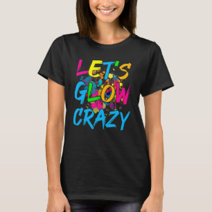 Lasst uns Crazy Glow Party Retro 80er Party glänze T-Shirt