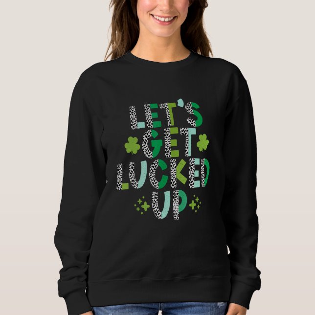 Lasst uns den St. Patrick's Day ausklingen lassen Sweatshirt (Vorderseite)