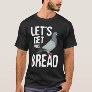 Lasst uns diesen Brottaube-Racing-Vogelzüchter hol T-Shirt