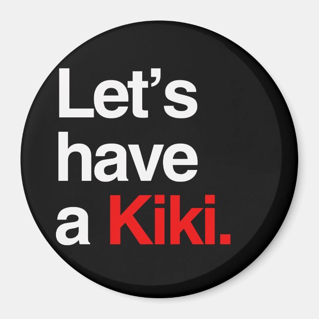 Lasst uns einen Kiki haben -.png Magnet (Vorne)