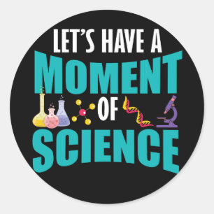 Lasst uns einen Moment der Wissenschaft haben Runder Aufkleber