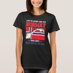 Lasst uns einfach nach Norwegen gehen und nie wied T-Shirt