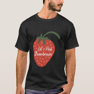 Lasst uns Erdbeeren pflücken Erdbeeren Pflückteam T-Shirt