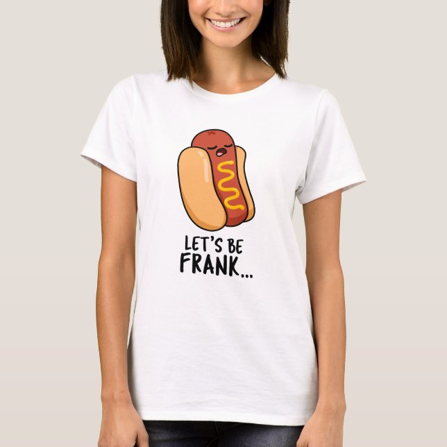 Lasst uns Frank Funny Frankfurter Pun sein T-Shirt (Vorderseite)