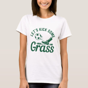 Lasst uns Gras kicken T-Shirt