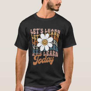 Lasst uns heute lernen Lustiger Lehrer Blumen T-Shirt