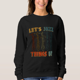 Lasst uns Jazz Dings Up Saxophone Player Music Lov Sweatshirt