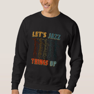Lasst uns Jazz Dings Up Saxophone Player Music Lov Sweatshirt