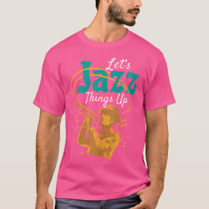 Lasst uns Jazz Things Up Graphic - Jazzmusiker Lov T-Shirt