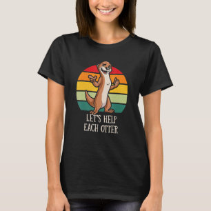Lasst uns jedem Otter Positivität Otterliebhaber P T-Shirt