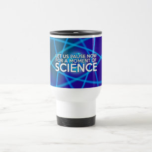 LASST UNS JETZT FÜR EINEN MOMENT DER WISSENSCHAFT  REISEBECHER