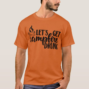 Lasst uns Lagerfeuer betrunken wandern und campen  T-Shirt