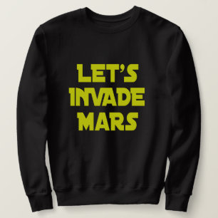 Lasst uns Mars eindringen Sweatshirt