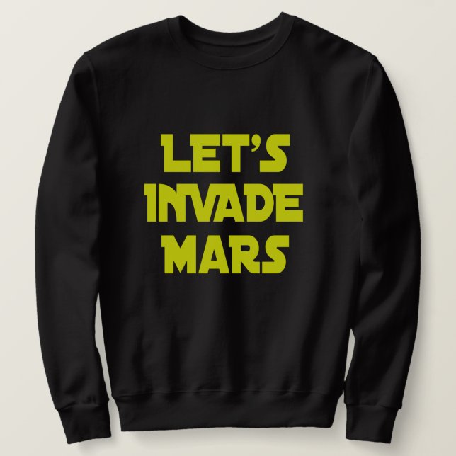 Lasst uns Mars eindringen Sweatshirt (Design vorne)