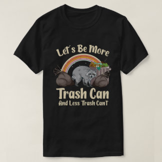 Lasst uns mehr Mülleimer sein und weniger Müll kan T-Shirt
