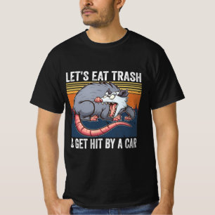 Lasst uns Müll essen und von einem Opossum des Au T-Shirt