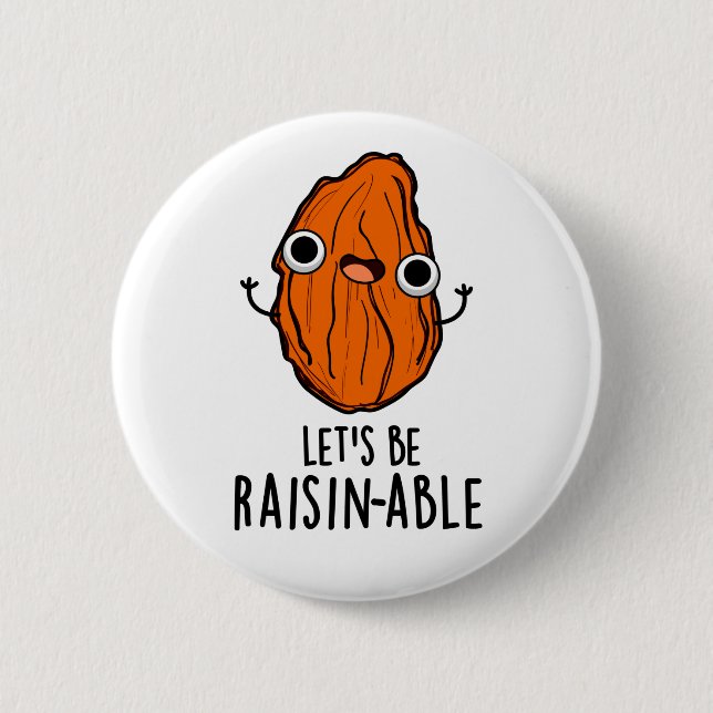 Lasst uns Raisin-fähige Funny Raisin Pun sein Button (Vorderseite)