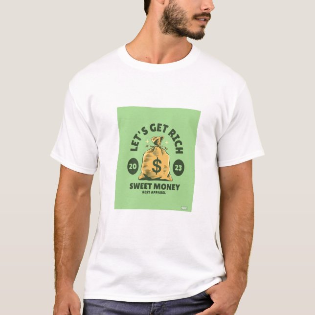 Lasst uns reichhaltiges süßes Geld bekommen T-Shirt (Vorderseite)