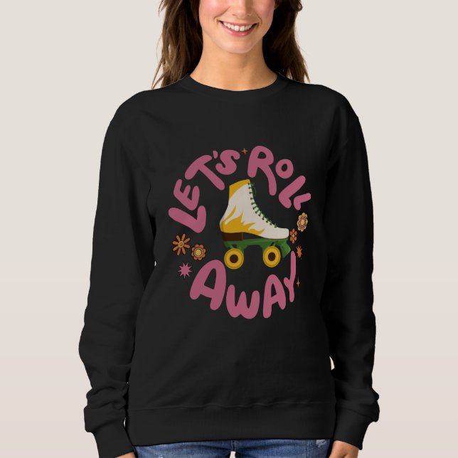 Lasst uns Roller-Skate wegrollen Sweatshirt (Vorderseite)