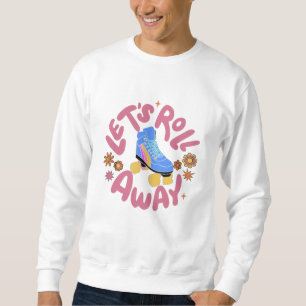 Lasst uns Roller-Skate wegrollen Sweatshirt