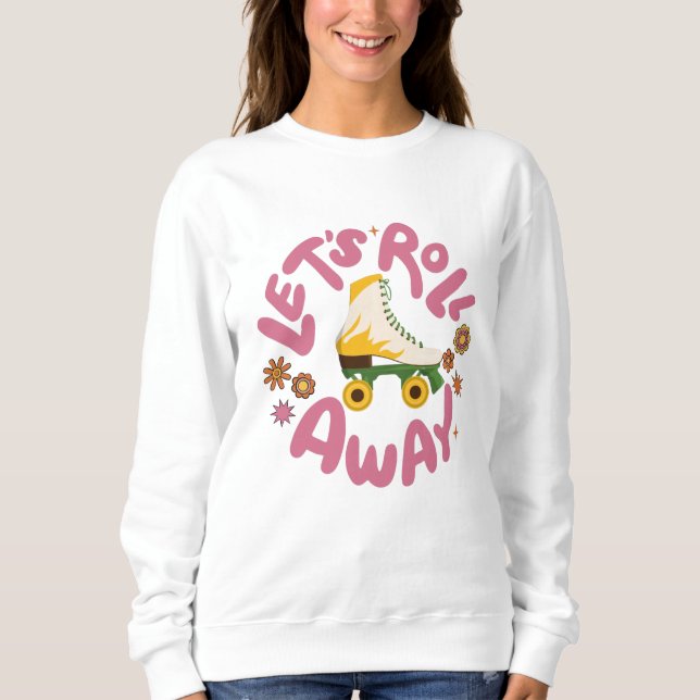 Lasst uns Roller-Skate wegrollen Sweatshirt (Vorderseite)
